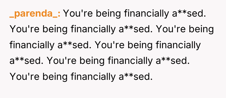 _parenda_ You're being financially a**sed. You're being financially a**sed. You're...