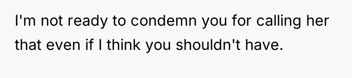 I'm not ready to condemn you for calling her that...