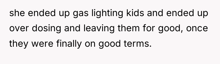 she ended up gas lighting kids and ended up over...