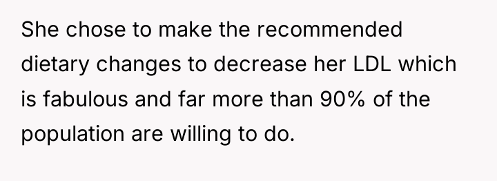 She chose to make the recommended dietary changes to decrease...