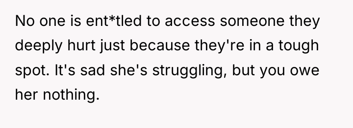 No one is ent*tled to access someone they deeply hurt...