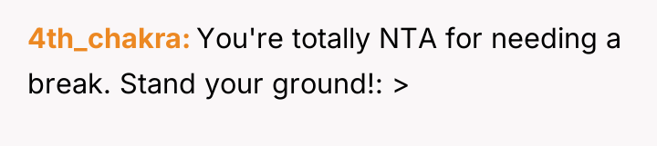 4th_chakra You're totally NTA for needing a break. Stand your...