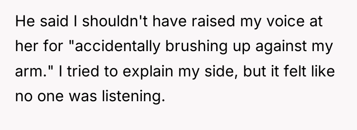 He said I shouldn't have raised my voice at her...