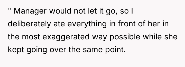 " Manager would not let it go, so I deliberately...