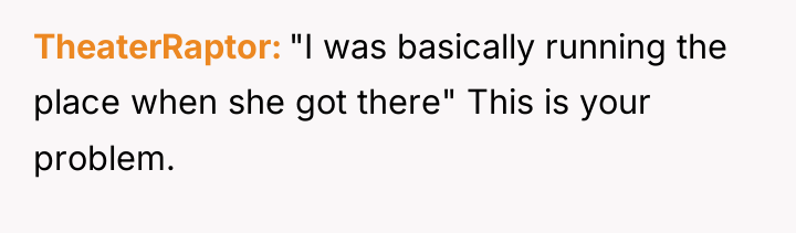 TheaterRaptor "I was basically running the place when she got...