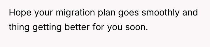 Hope your migration plan goes smoothly and thing getting better...
