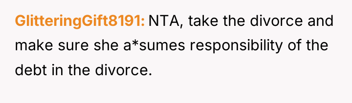 GlitteringGift8191 NTA, take the divorce and make sure she a*sumes...
