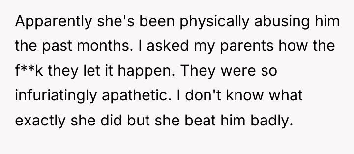 Apparently she's been physically abusing him the past months. I...