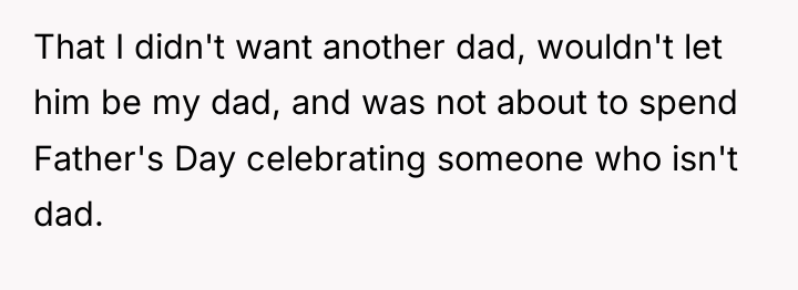 That I didn't want another dad, wouldn't let him be...