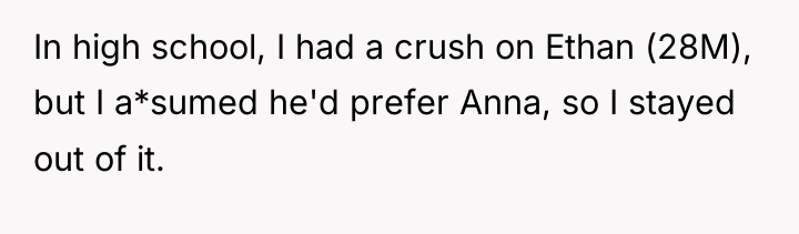 In high school, I had a crush on Ethan (28M),...
