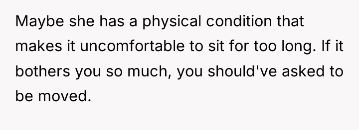 Maybe she has a physical condition that makes it uncomfortable...