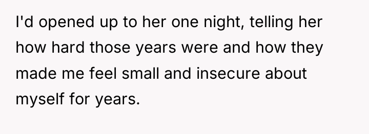 I'd opened up to her one night, telling her how...