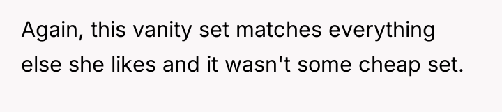 Again, this vanity set matches everything else she likes and...