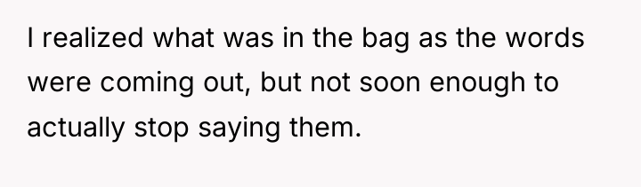 I realized what was in the bag as the words...