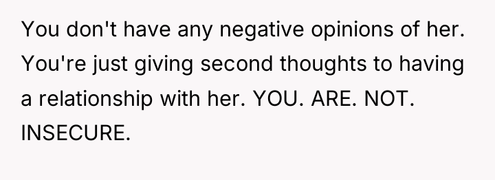 You don't have any negative opinions of her. You're just...