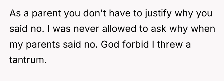 As a parent you don't have to justify why you...