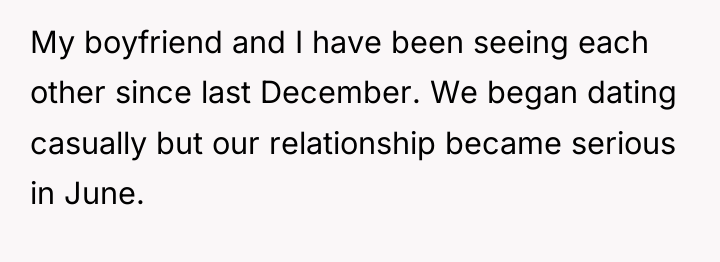 My boyfriend and I have been seeing each other since...