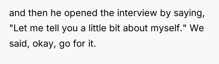 and then he opened the interview by saying, "Let me...