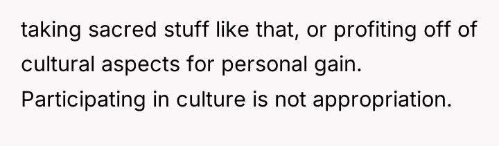 taking sacred stuff like that, or profiting off of cultural...