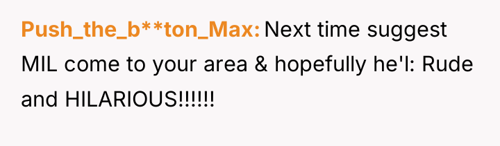Push_the_b**ton_Max Next time suggest MIL come to your area &...