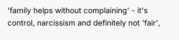 'family helps without complaining' - it's control, narcissism and definitely...