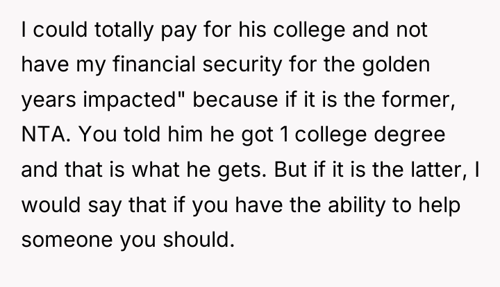 I could totally pay for his college and not have...