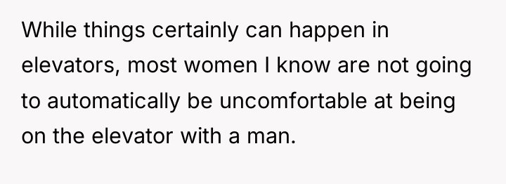 While things certainly can happen in elevators, most women I...