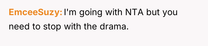 EmceeSuzy I'm going with NTA but you need to stop...