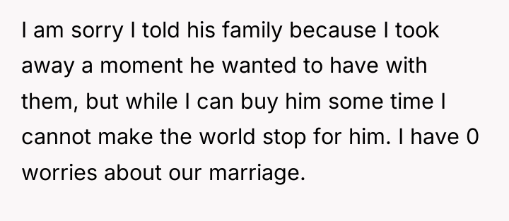 I am sorry I told his family because I took...