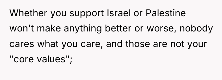 Whether you support Israel or Palestine won't make anything better...