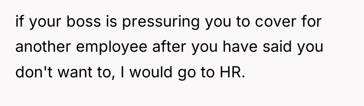 if your boss is pressuring you to cover for another...