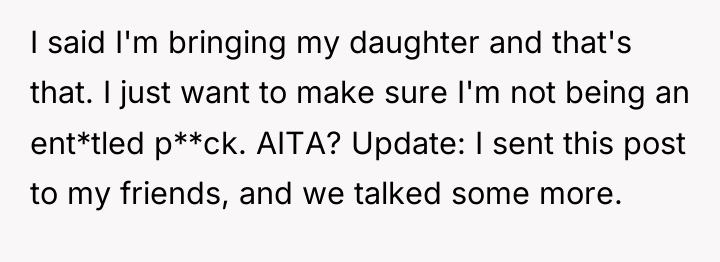 I said I'm bringing my daughter and that's that. I...