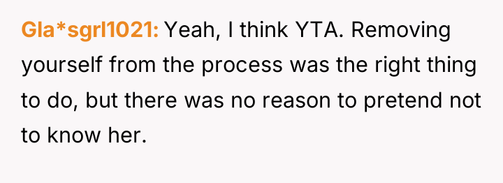 Gla*sgrl1021 Yeah, I think YTA. Removing yourself from the process...