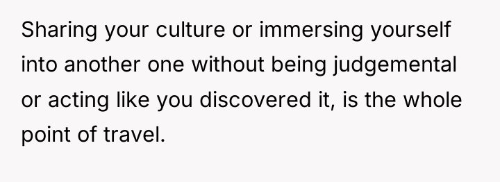 Sharing your culture or immersing yourself into another one without...