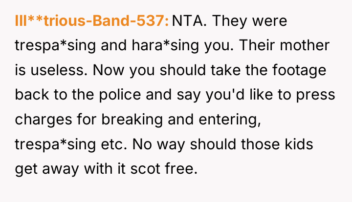Ill**trious-Band-537 NTA. They were trespa*sing and hara*sing you. Their mother...