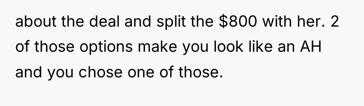 about the deal and split the $800 with her. 2...