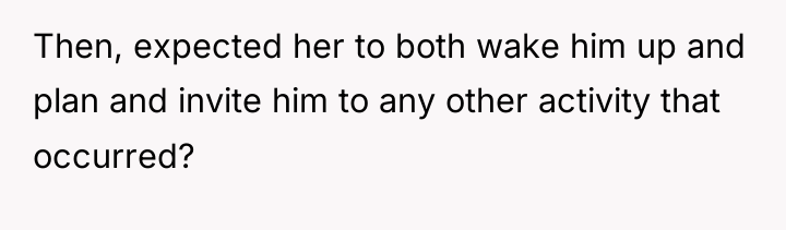 Then, expected her to both wake him up and plan...
