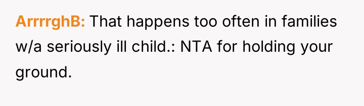 ArrrrghB That happens too often in families w/a seriously ill...