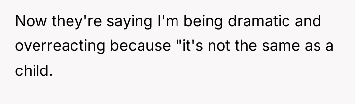 Now they're saying I'm being dramatic and overreacting because "it's...