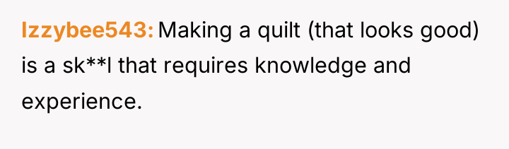 Izzybee543 Making a quilt (that looks good) is a sk**l...