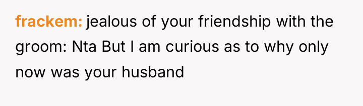 frackem jealous of your friendship with the groom: Nta But...