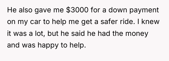 He also gave me $3000 for a down payment on...