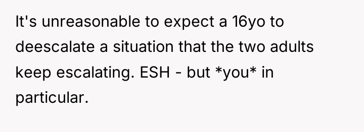 It's unreasonable to expect a 16yo to deescalate a situation...