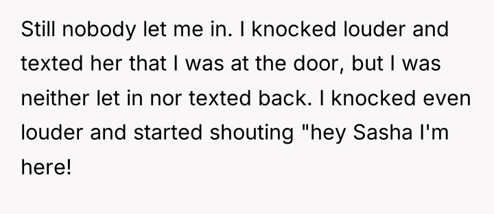 Still nobody let me in. I knocked louder and texted...