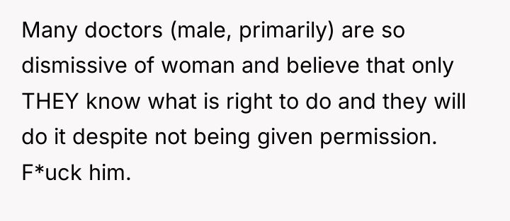 Many doctors (male, primarily) are so dismissive of woman and...