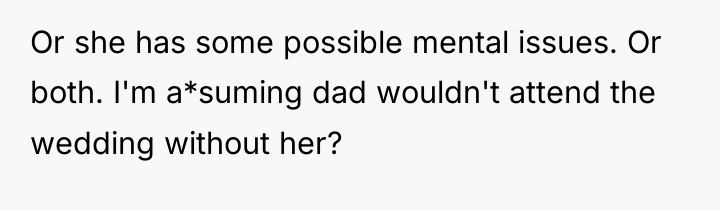 Or she has some possible mental issues. Or both. I'm...
