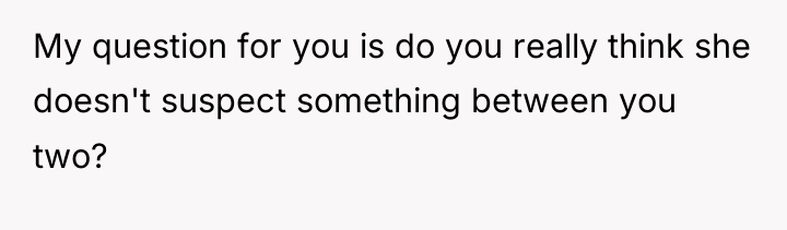 My question for you is do you really think she...