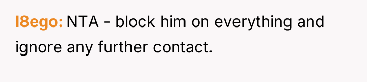 l8ego NTA - block him on everything and ignore any...