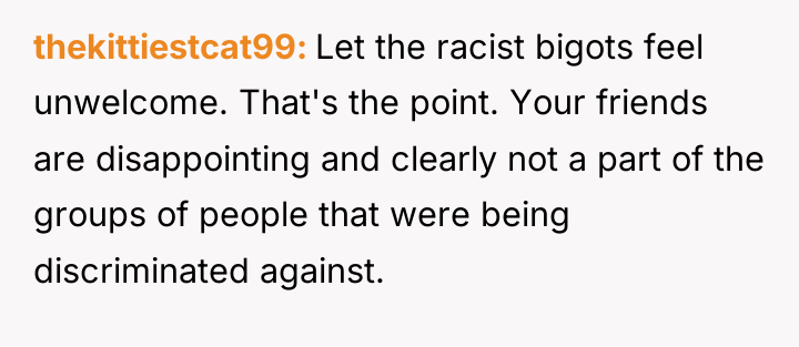 thekittiestcat99 Let the racist bigots feel unwelcome. That's the point....