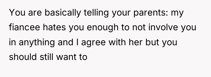You are basically telling your parents: my fiancee hates you...